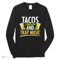 Rap Edm Hiphop Rapper Tacos Tequila And Trap Music Long Sleeve Shirt thumb 0