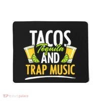 Rap Edm Hiphop Rapper Tacos Tequila And Trap Music Mousepad thumb 0