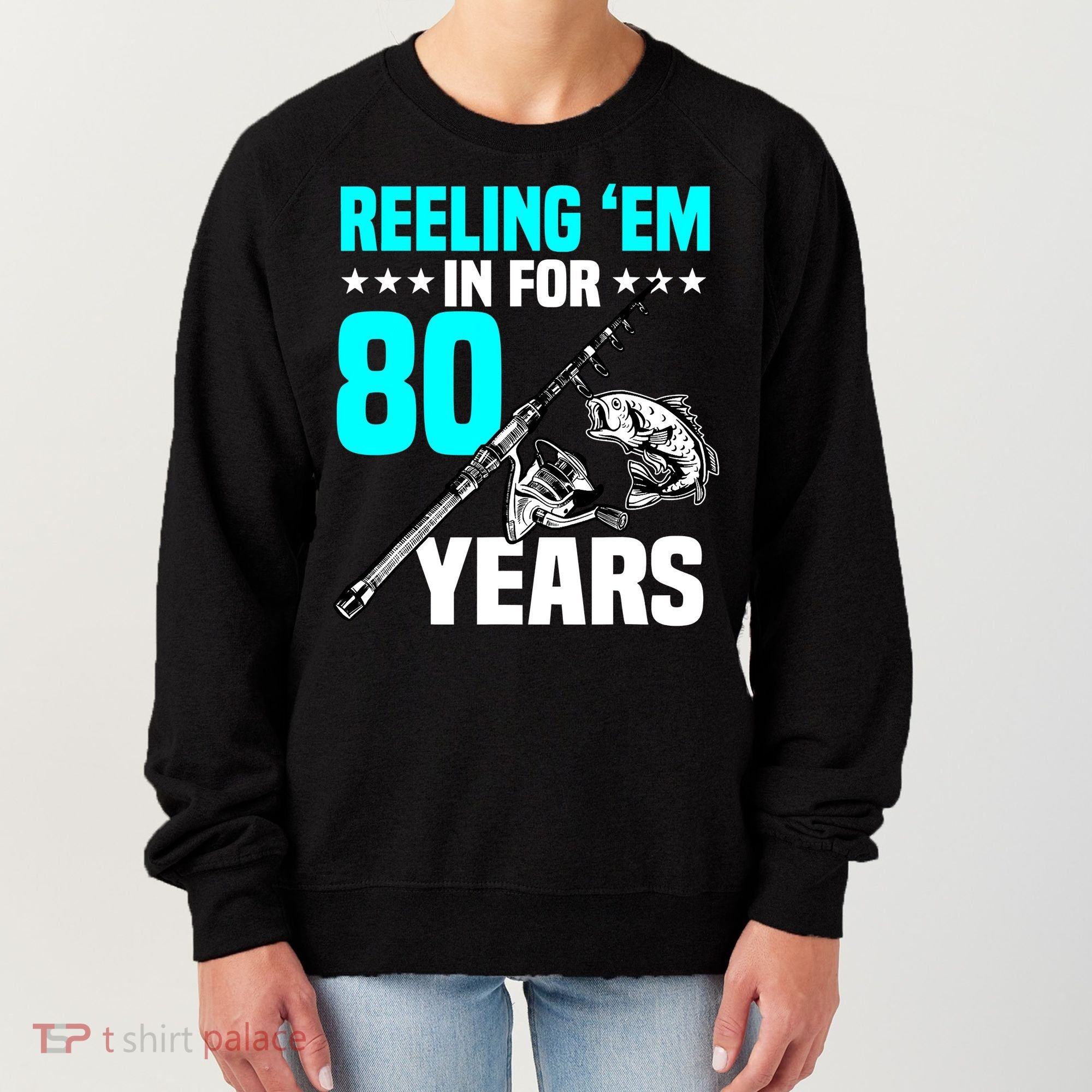 Reeling Em In For 80 Years Birthday 80th Bday Celebration Women's Sweatshirt