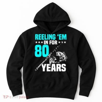 Reeling Em In For 80 Years Birthday 80th Bday Celebration Hoodie