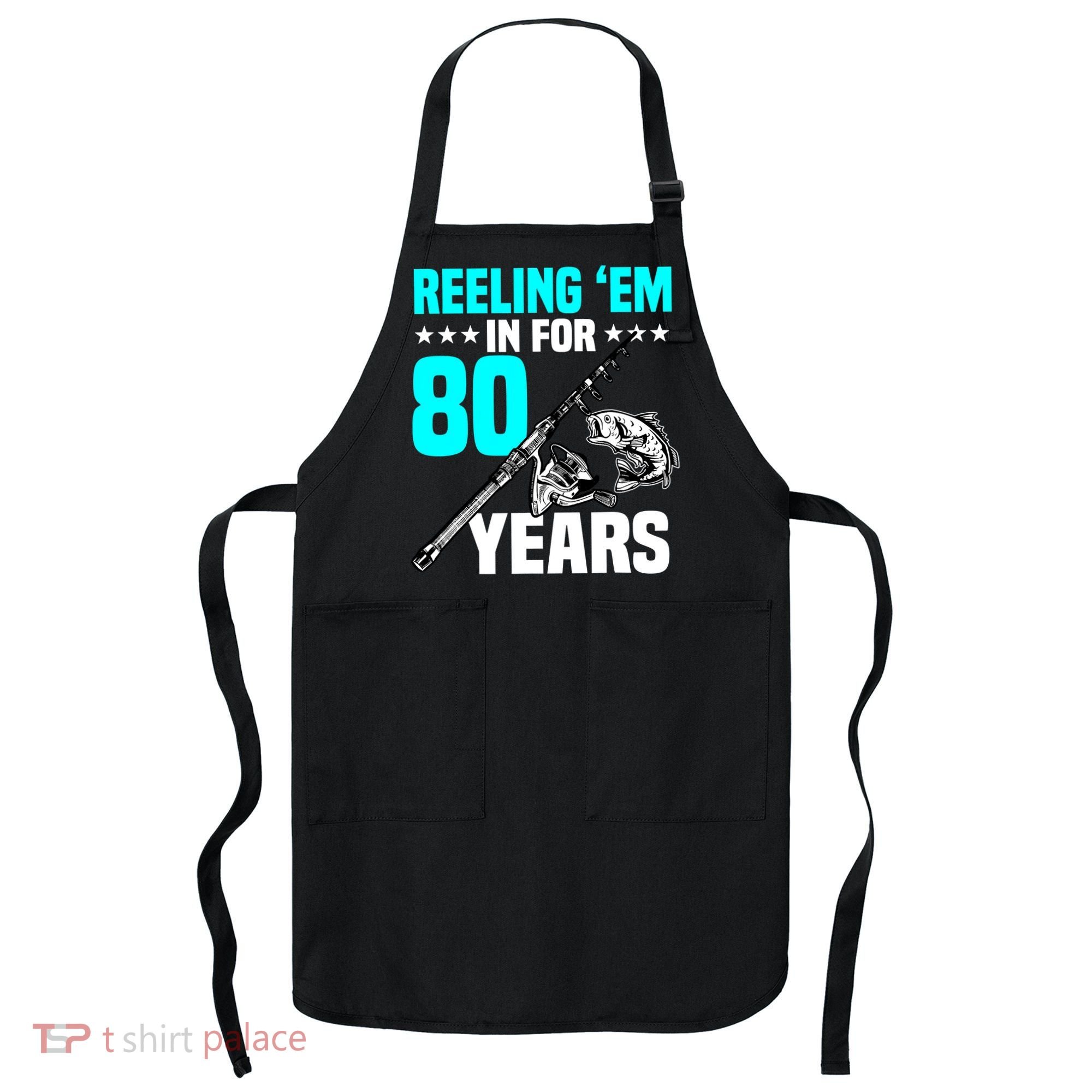 Reeling Em In For 80 Years Birthday 80th Bday Celebration Apron