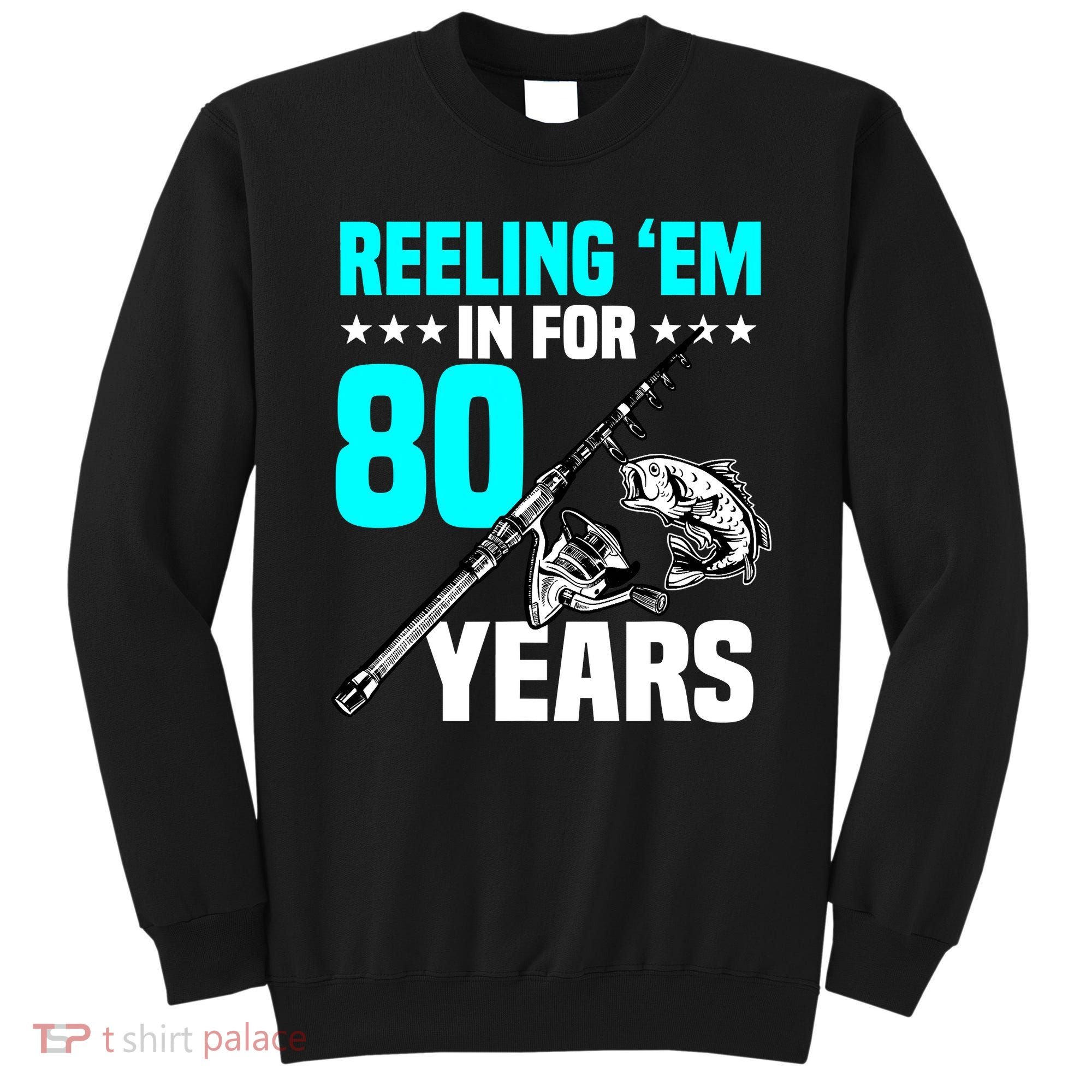 Reeling Em In For 80 Years Birthday 80th Bday Celebration Sweatshirt
