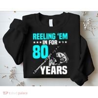Reeling Em In For 80 Years Birthday 80th Bday Celebration Sweatshirt thumb 2