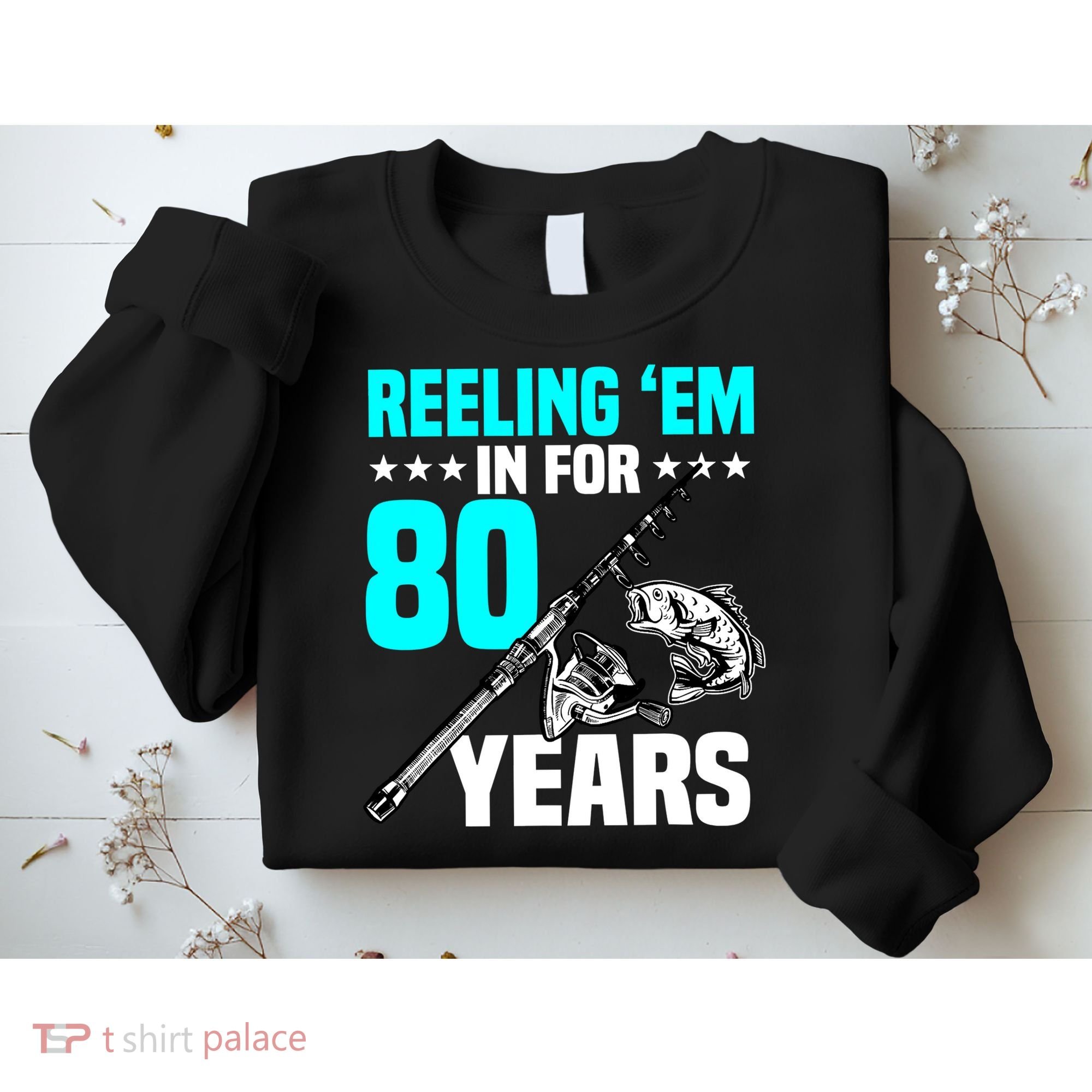 Reeling Em In For 80 Years Birthday 80th Bday Celebration Sweatshirt