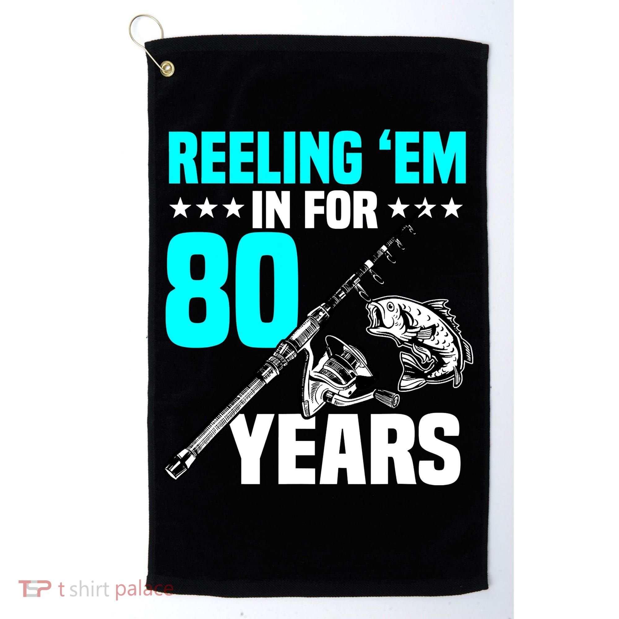 Reeling Em In For 80 Years Birthday 80th Bday Celebration Golf Towel