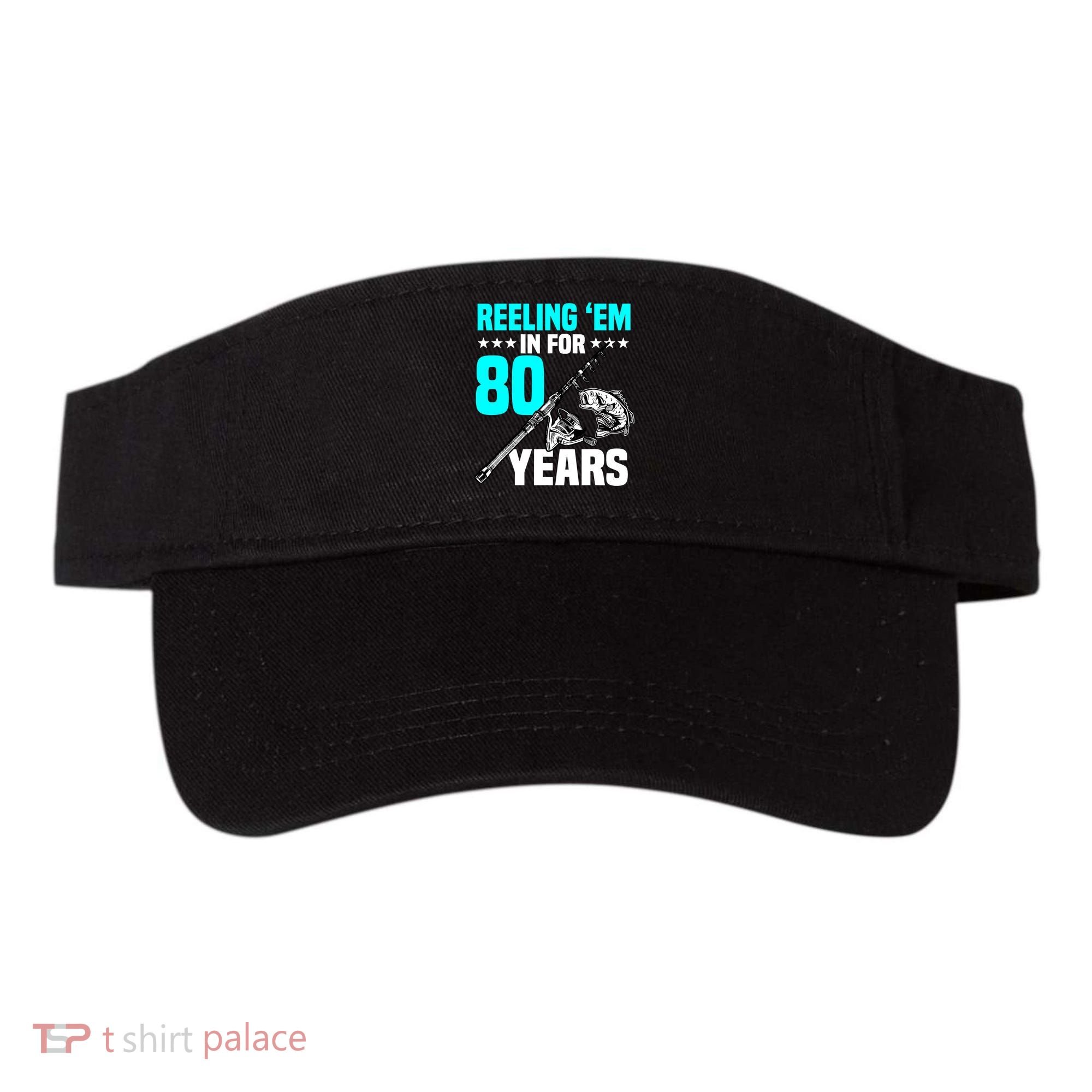 Reeling Em In For 80 Years Birthday 80th Bday Celebration Visor