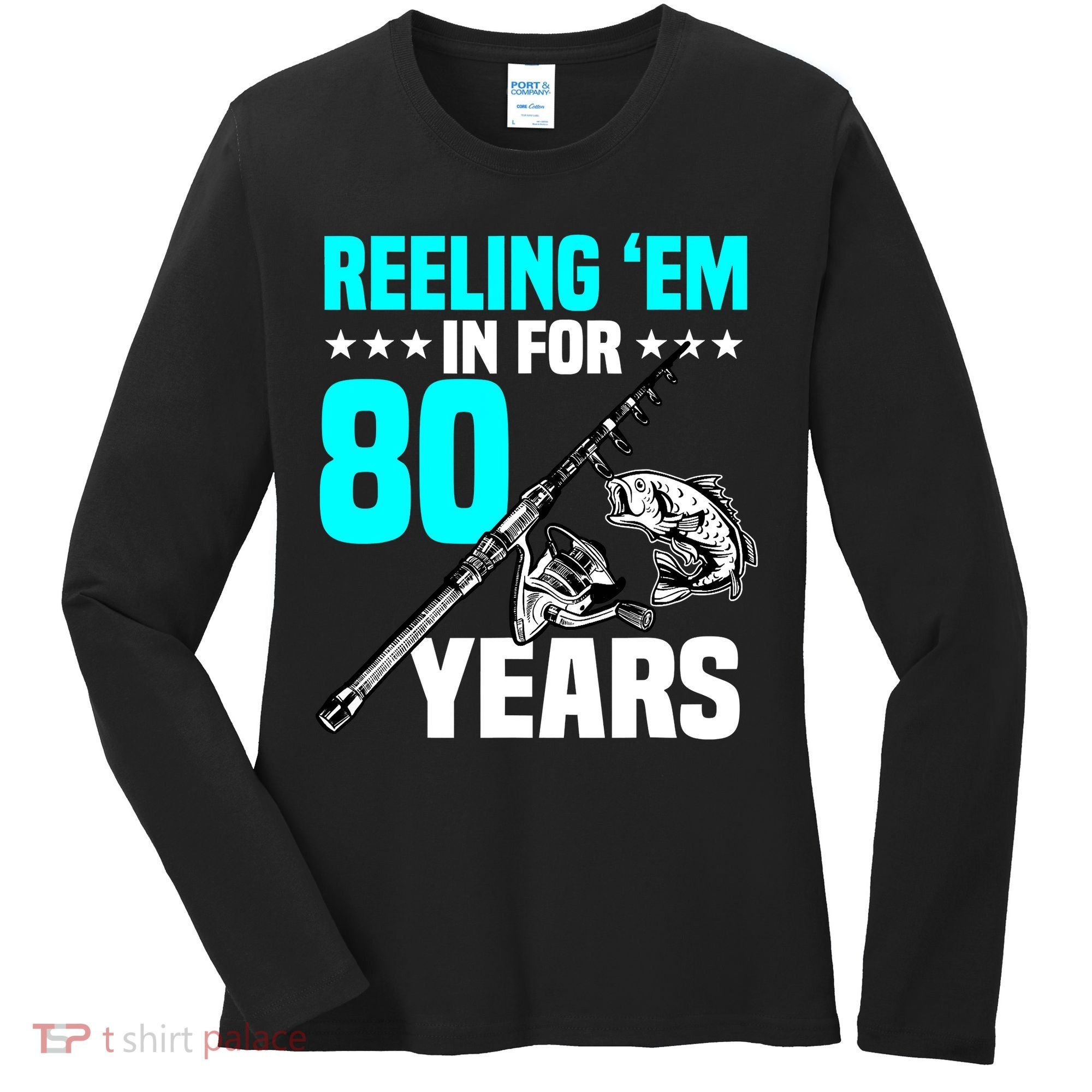 Reeling Em In For 80 Years Birthday 80th Bday Celebration Women's Long Sleeve Shirt