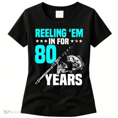 Reeling Em In For 80 Years Birthday 80th Bday Celebration Women's T-Shirt