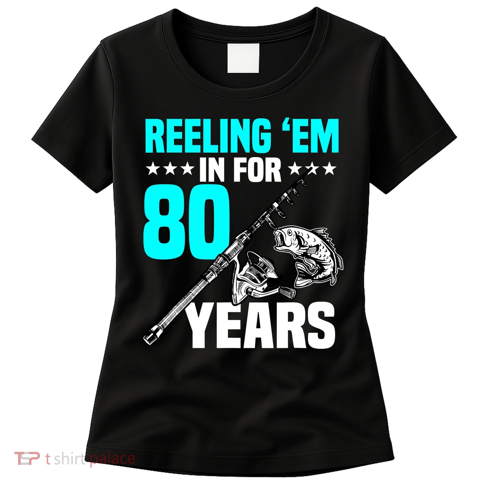 Reeling Em In For 80 Years Birthday 80th Bday Celebration Women's T-Shirt