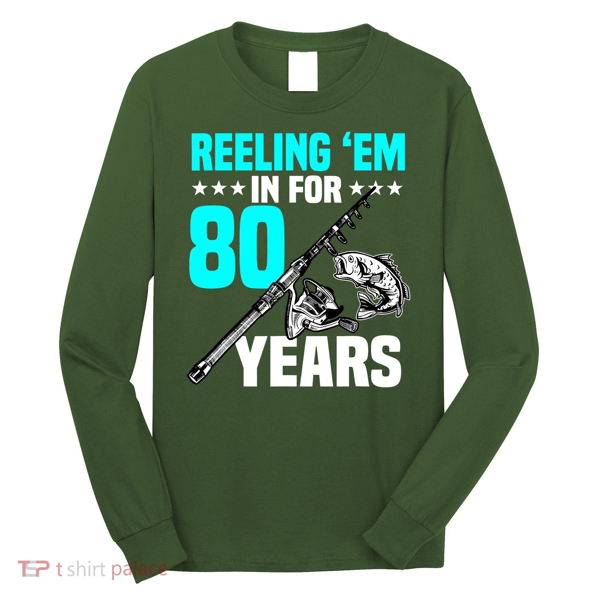 Reeling Em In For 80 Years Birthday 80th Bday Celebration Long Sleeve Shirt