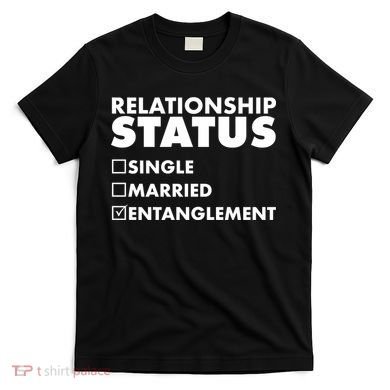 Relationship Status Entanglement T-Shirt
