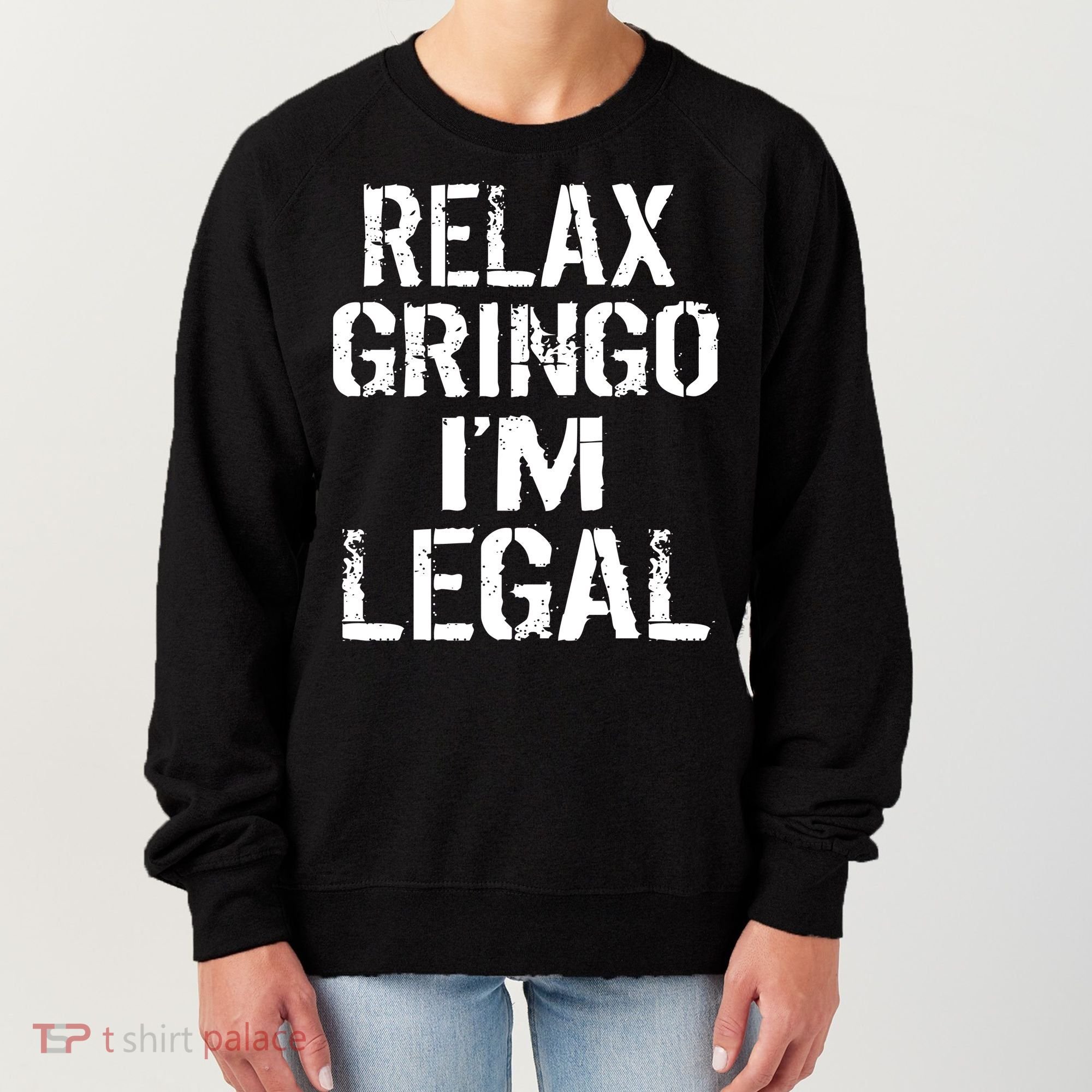 Relax Gringo I'm Legal Funny Immigration Women's Sweatshirt