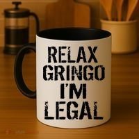 Relax Gringo I'm Legal Funny Immigration Coffee Mug thumb 4