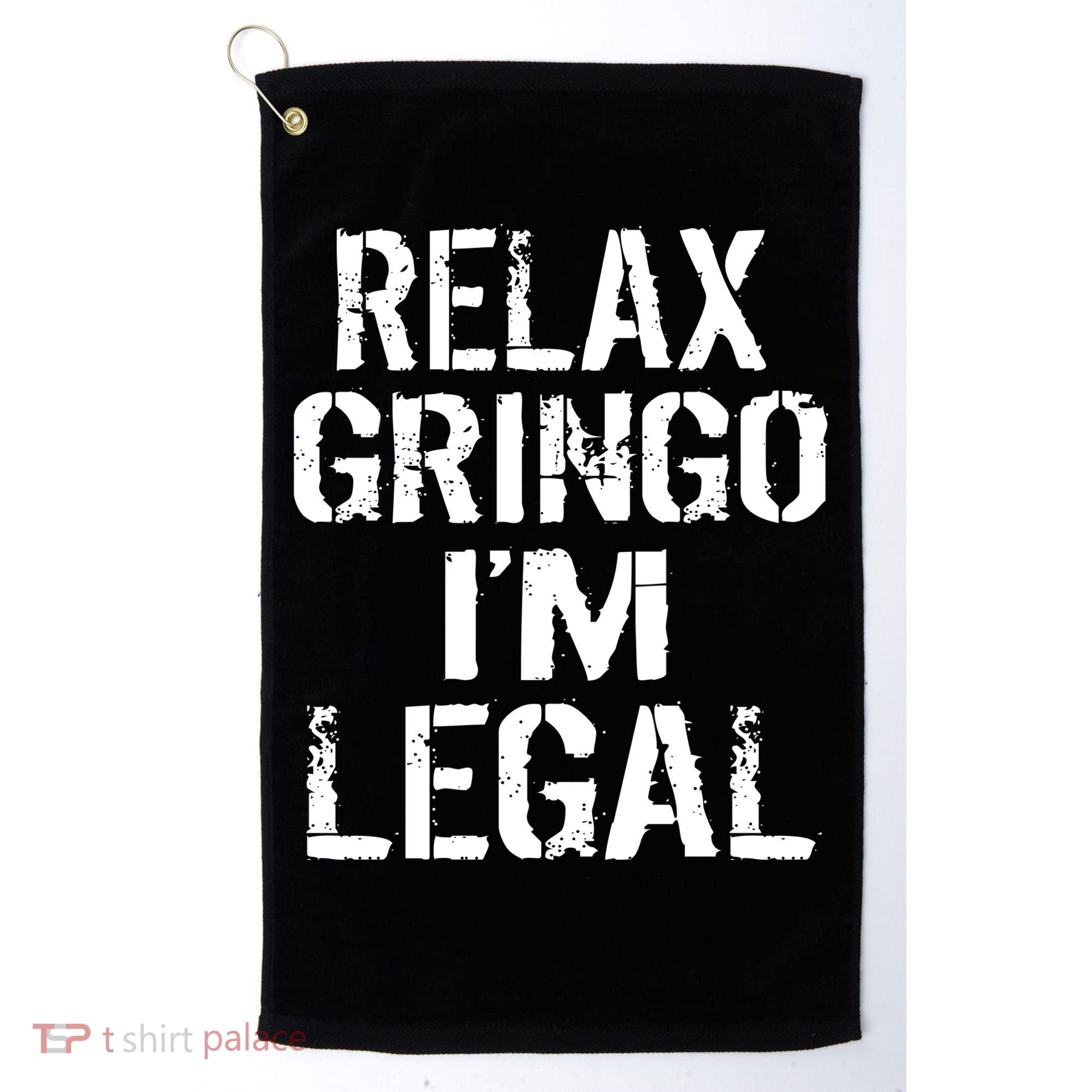 Relax Gringo I'm Legal Funny Immigration Golf Towel