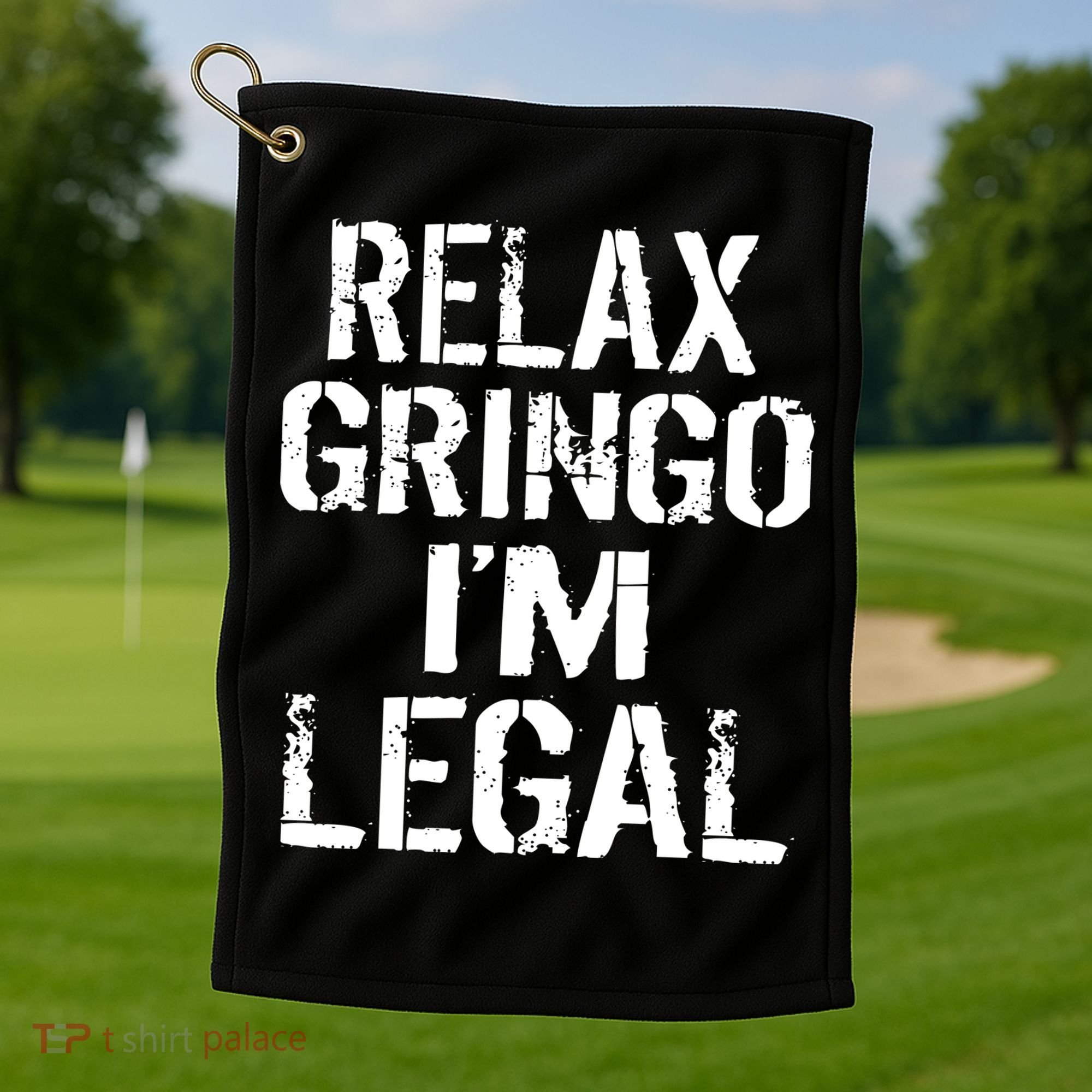 Relax Gringo I'm Legal Funny Immigration Golf Towel