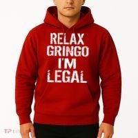 Relax Gringo I'm Legal Funny Immigration Hoodie thumb 2