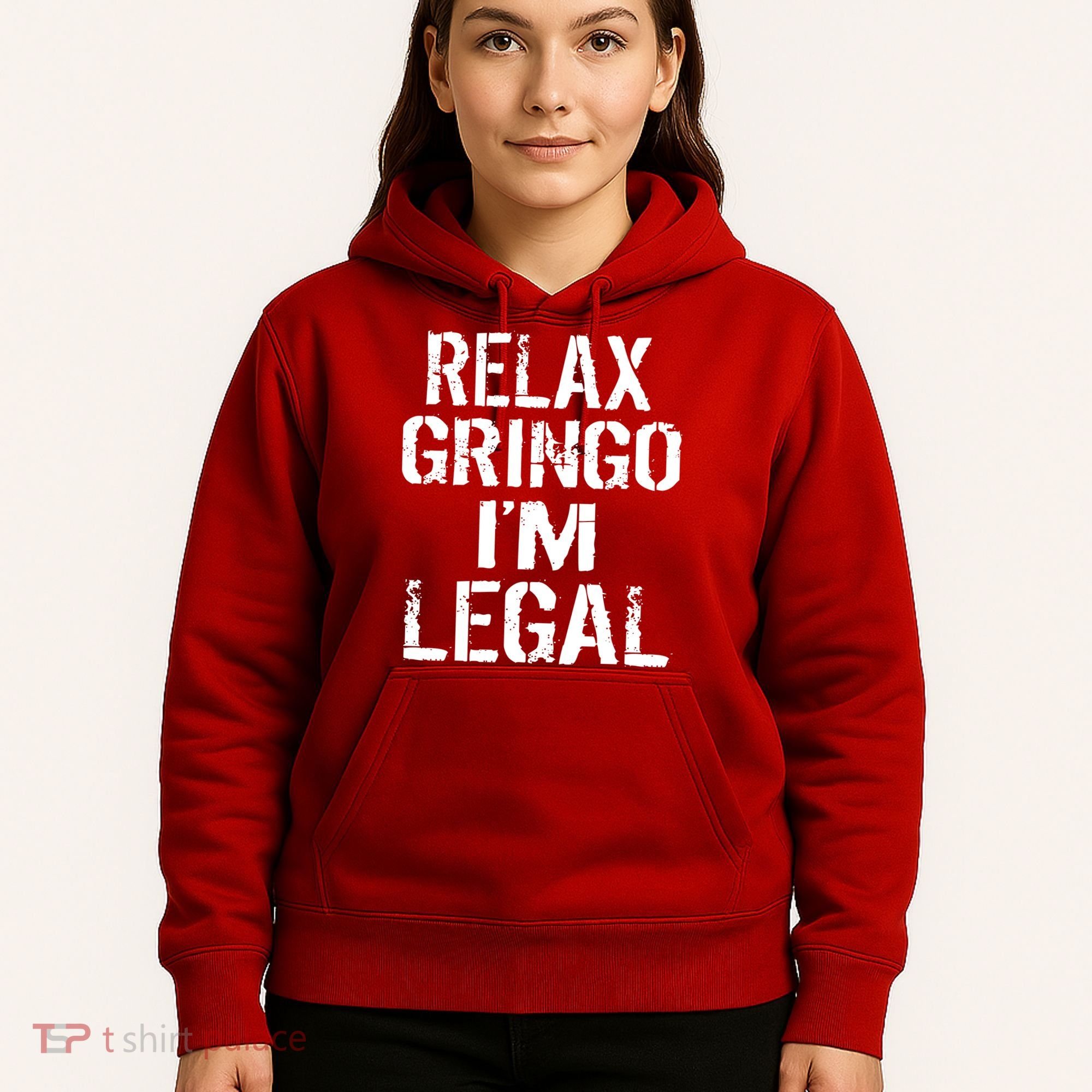 Relax Gringo I'm Legal Funny Immigration Hoodie