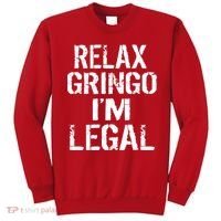 Relax Gringo I'm Legal Funny Immigration Sweatshirt thumb 0