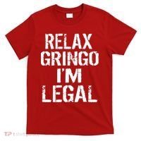 Relax Gringo I'm Legal Funny Immigration T-Shirt thumb 0