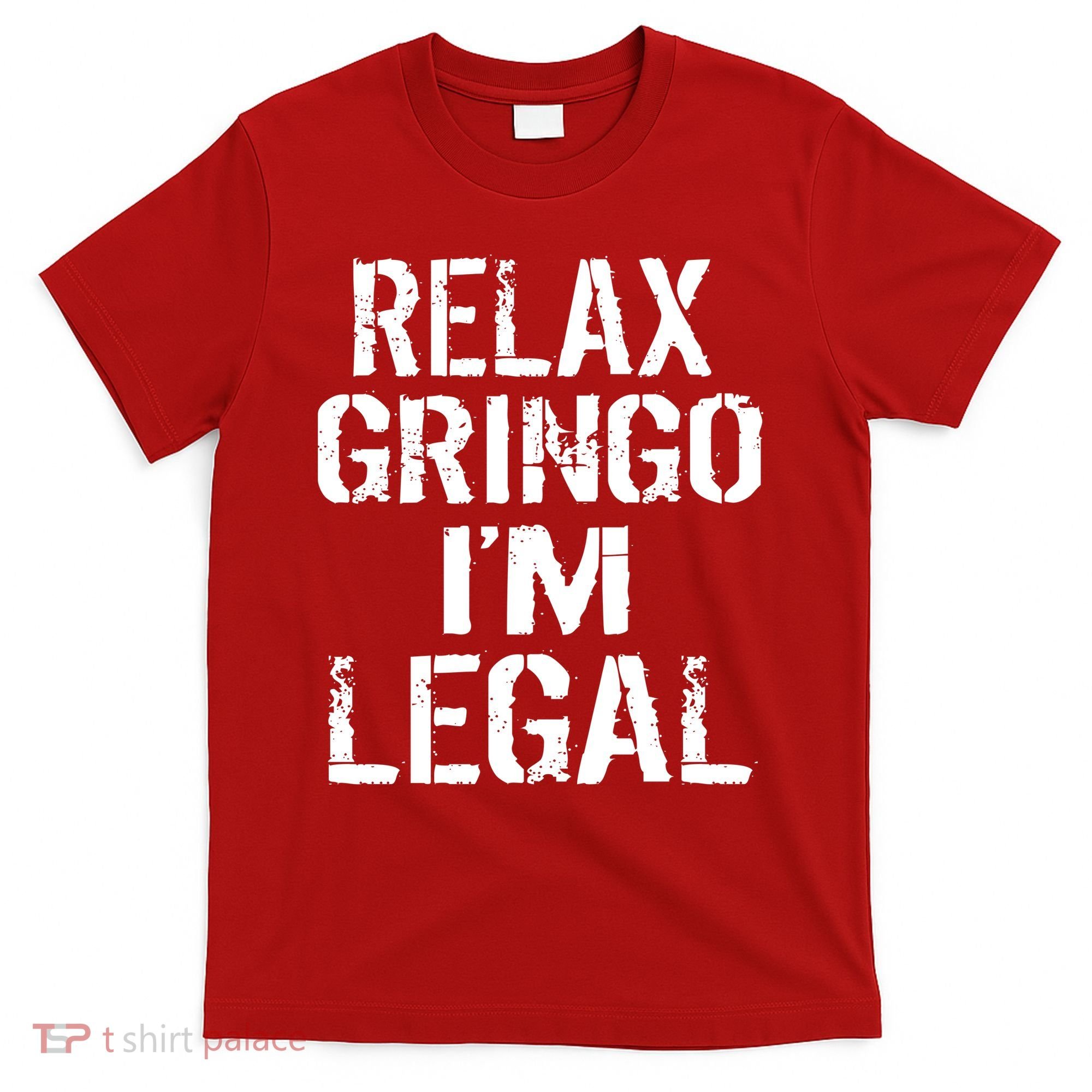 Relax Gringo I'm Legal Funny Immigration T-Shirt