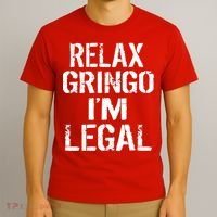 Relax Gringo I'm Legal Funny Immigration T-Shirt thumb 3