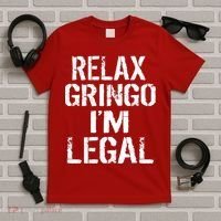 Relax Gringo I'm Legal Funny Immigration T-Shirt thumb 5