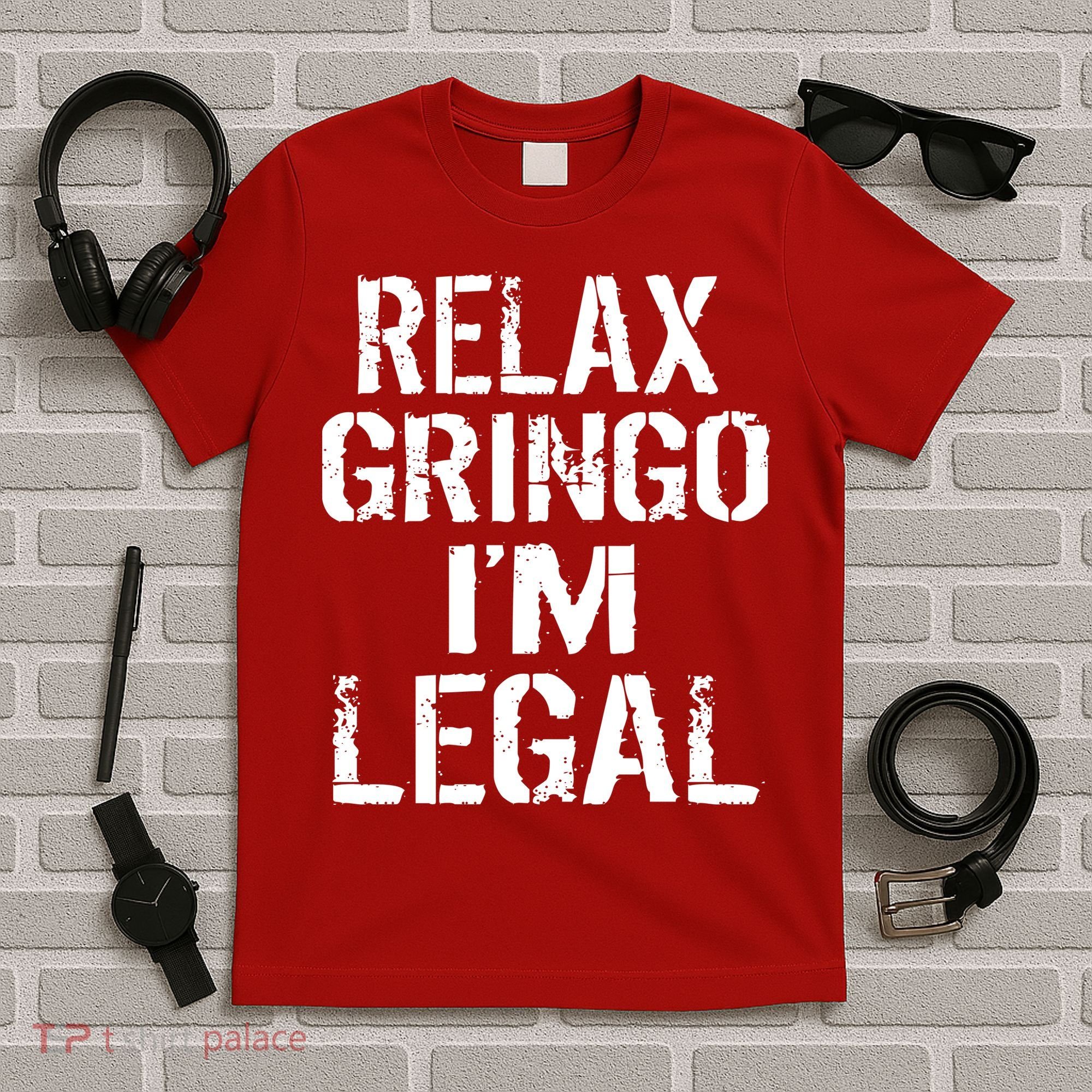 Relax Gringo I'm Legal Funny Immigration T-Shirt