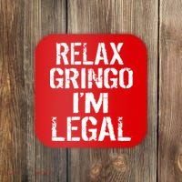 Relax Gringo I'm Legal Funny Immigration Coaster thumb 0