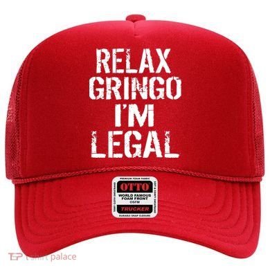 Relax Gringo I'm Legal Funny Immigration Hat