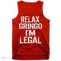 Relax Gringo I'm Legal Funny Immigration Tank Top thumb 0