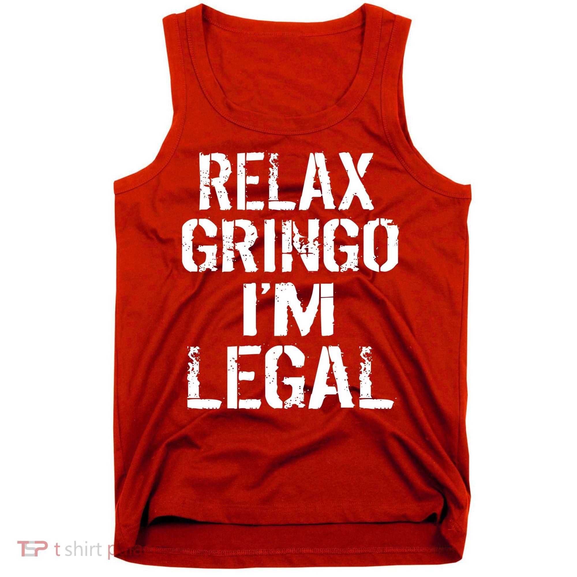 Relax Gringo I'm Legal Funny Immigration Tank Top