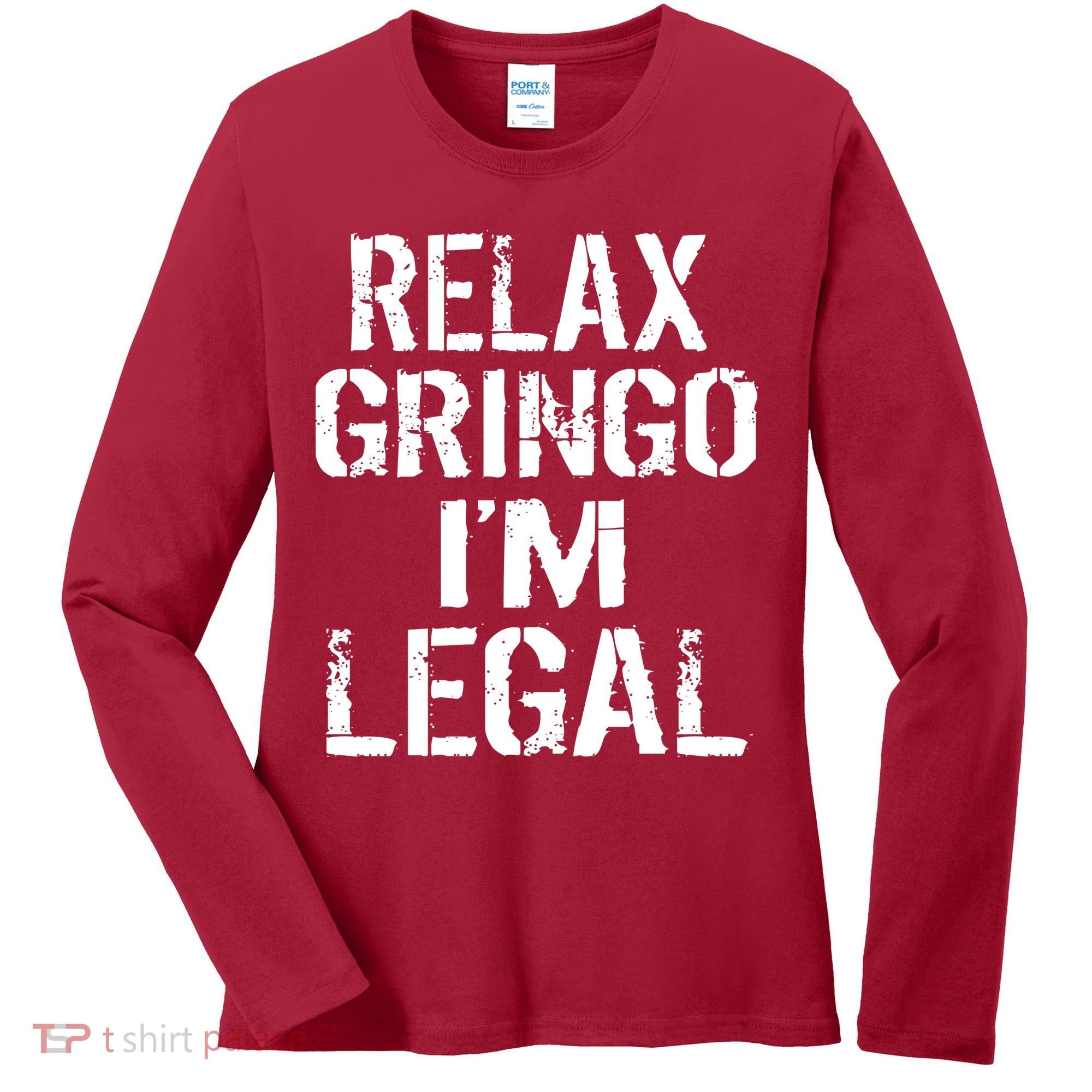Relax Gringo I'm Legal Funny Immigration Women's Long Sleeve Shirt