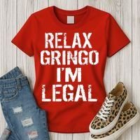 Relax Gringo I'm Legal Funny Immigration Women's T-Shirt thumb 3