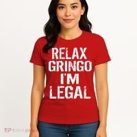 Relax Gringo I'm Legal Funny Immigration Women's T-Shirt thumb 4