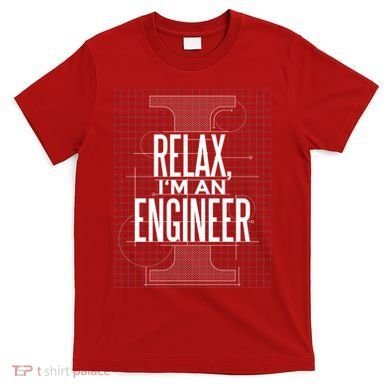 Relax I'm An Engineer T-Shirt