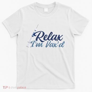 Relax I'm Vax'd T-Shirt