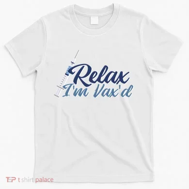 Relax I'm Vax'd T-Shirt