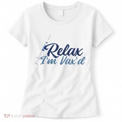 Relax I'm Vax'd Women's T-Shirt