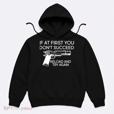 Reload and Try Again Funny Gun Hoodie