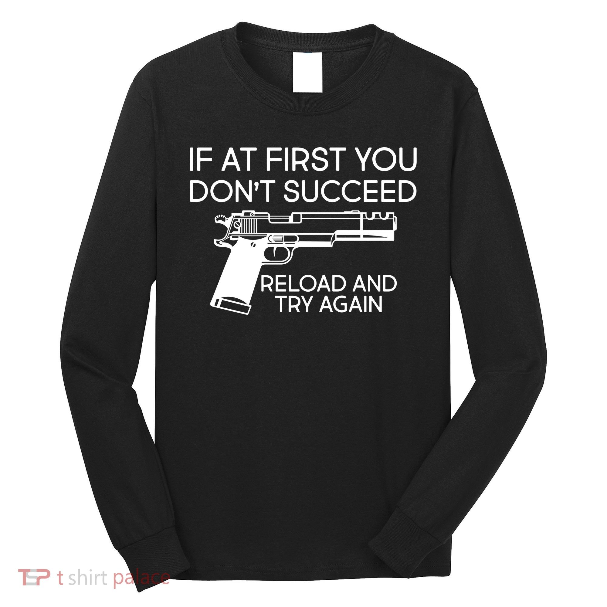 Reload and Try Again Funny Gun Long Sleeve Shirt