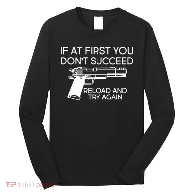 Reload and Try Again Funny Gun Long Sleeve Shirt