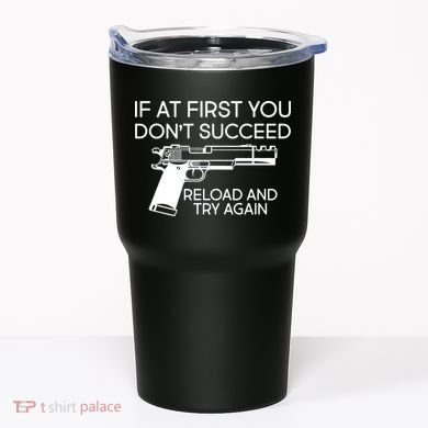 Reload and Try Again Funny Gun Tumbler