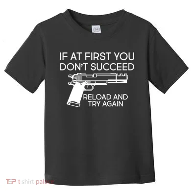 Reload and Try Again Funny Gun Toddler T-Shirt