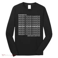 Remember To Wash Your Hand Have A Nice Day Long Sleeve Shirt thumb 0