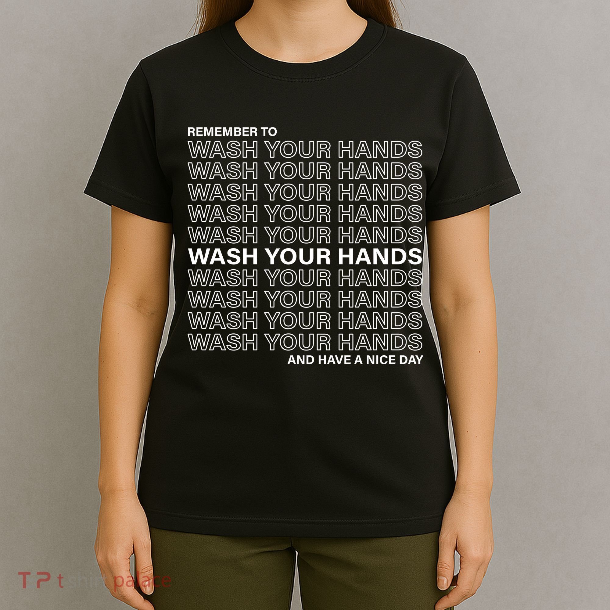 Remember To Wash Your Hand Have A Nice Day T-Shirt