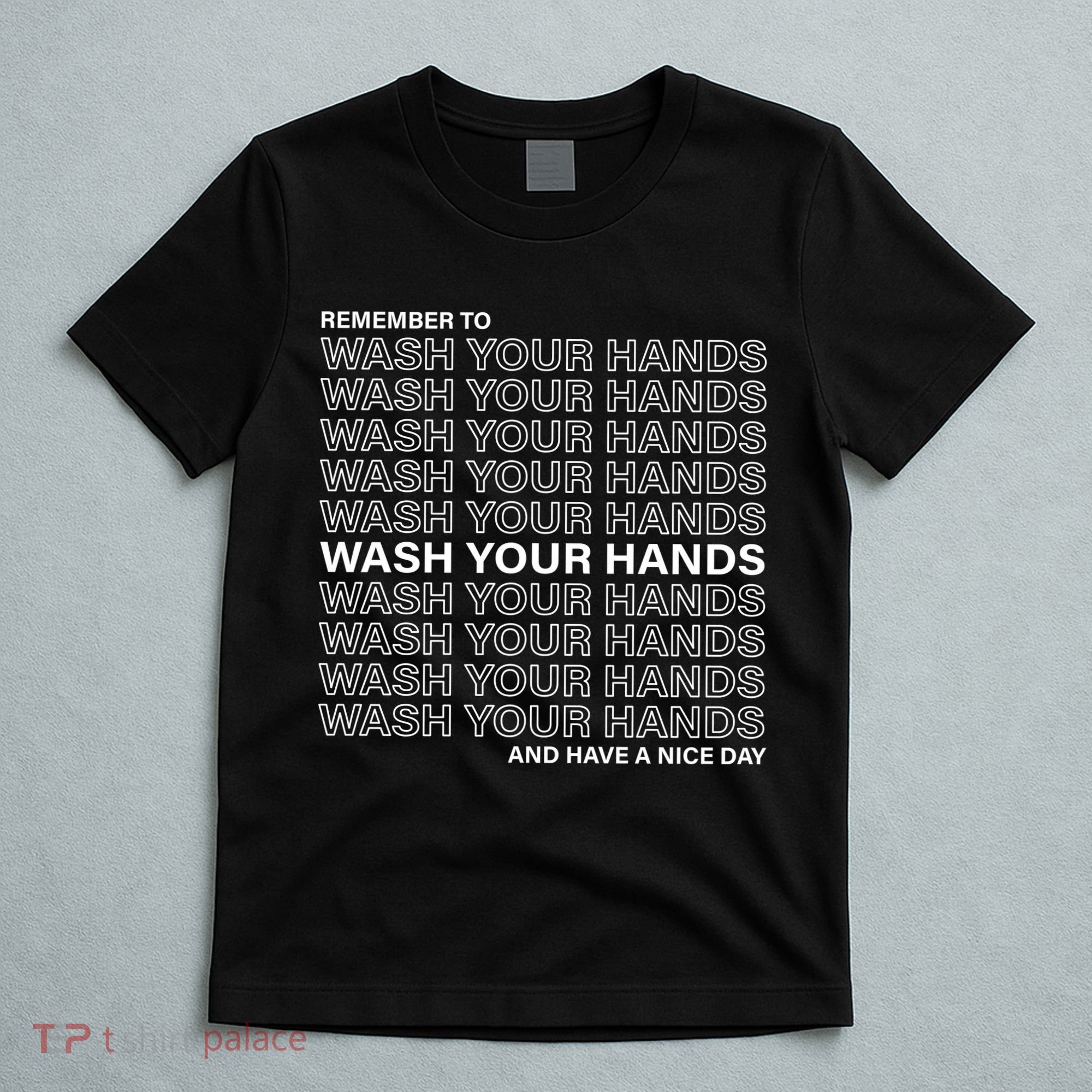 Remember To Wash Your Hand Have A Nice Day T-Shirt