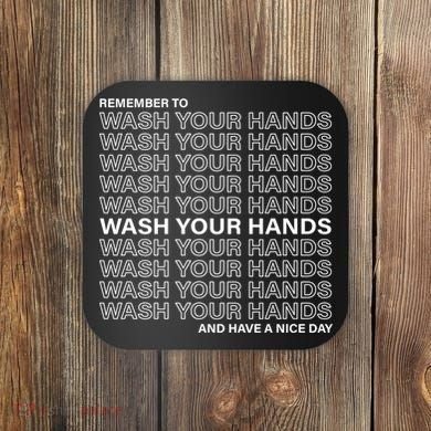 Remember To Wash Your Hand Have A Nice Day Coaster
