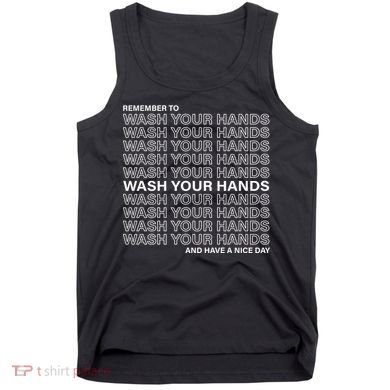 Remember To Wash Your Hand Have A Nice Day Tank Top
