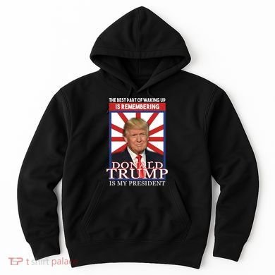 Remembering Donald Trump Is My President Hoodie