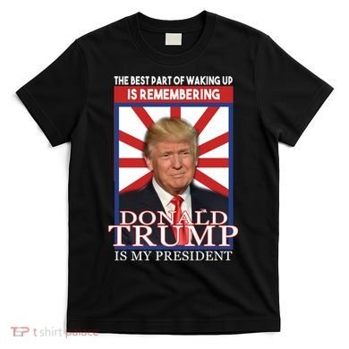 Remembering Donald Trump Is My President T-Shirt